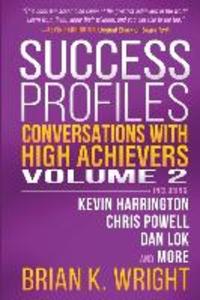 Success Profiles: Conversations with High Achievers Volume 2 Including Kevin Harrington Chris Powell Dan Lok and More