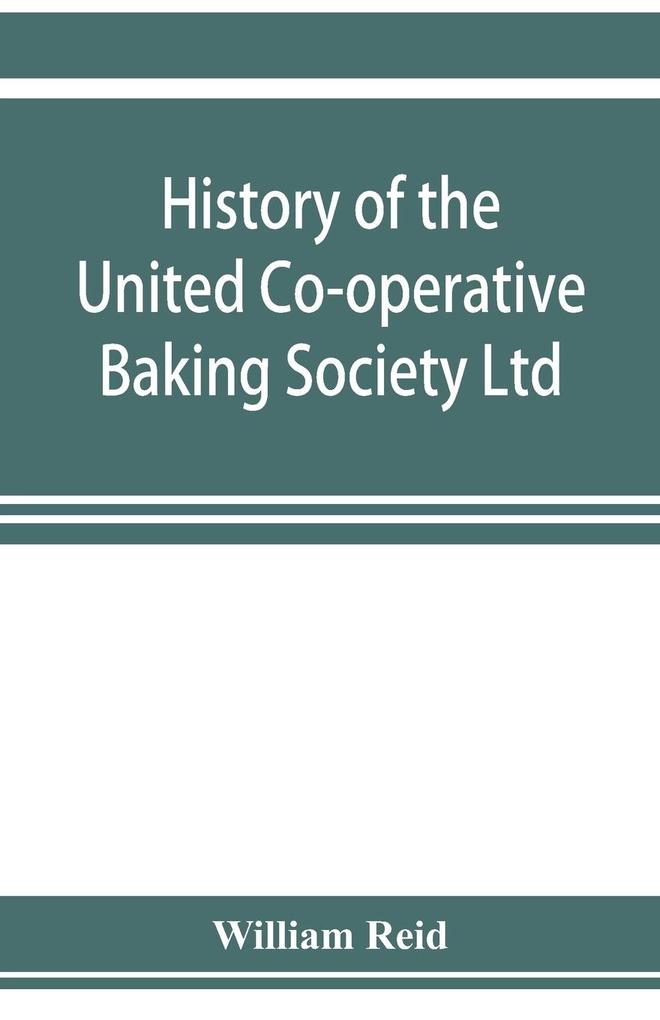 History of the United Co-operative Baking Society Ltd. a fifty years‘ record 1869-1919