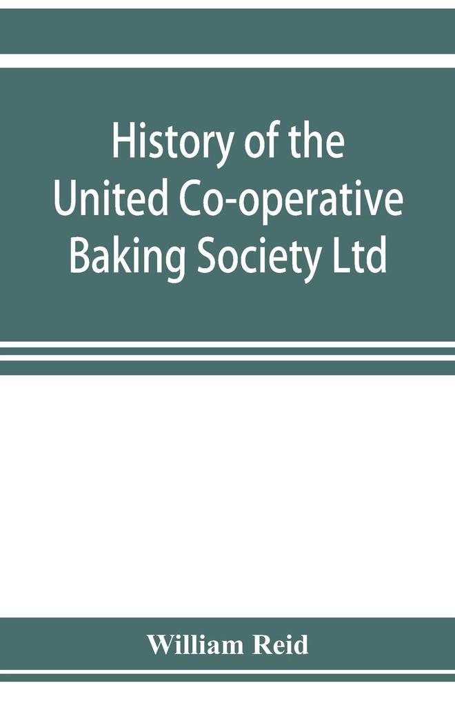 History of the United Co-operative Baking Society Ltd. a fifty years' record 1869-1919