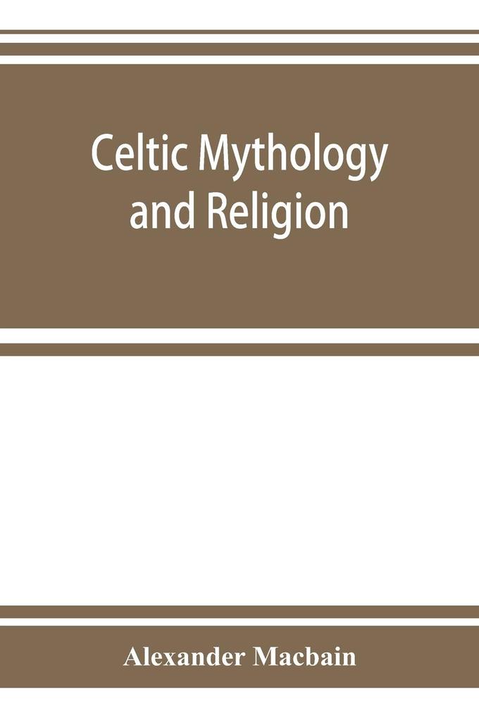 Celtic mythology and religion with chapters upon Druid circles and Celtic burial