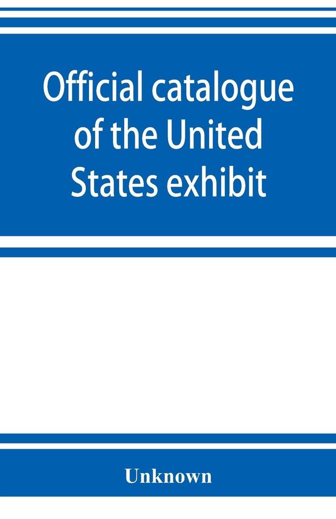 Official catalogue of the United States exhibit