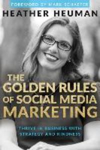 The Golden Rules of Social Media Marketing: Thrive in Business with Strategy and Kindness