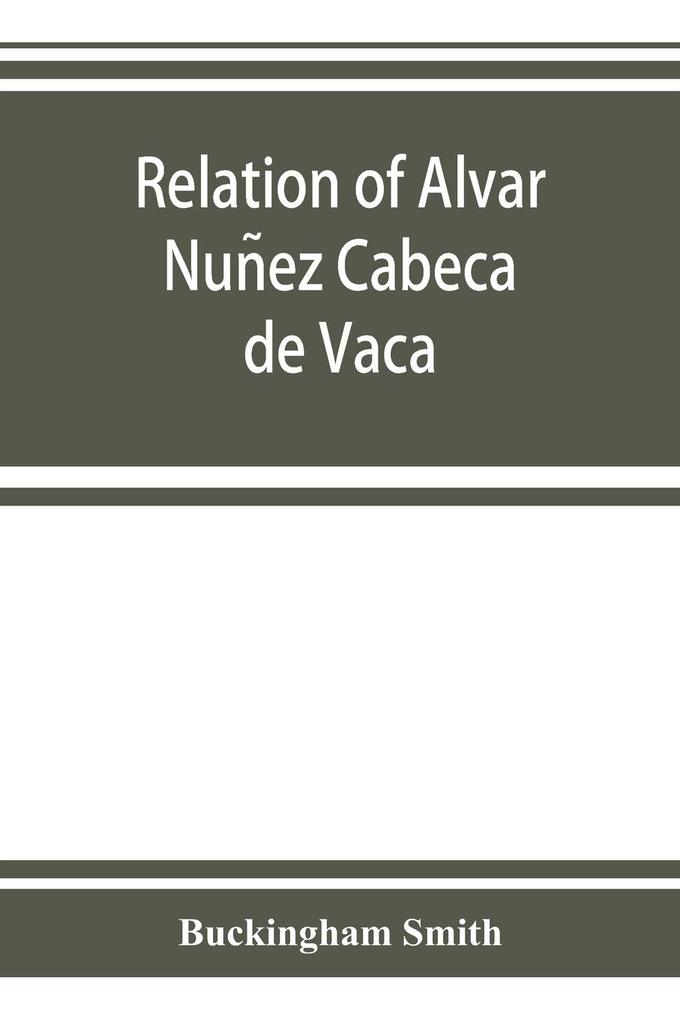 Relation of Alvar Nunez Cabeca de Vaca