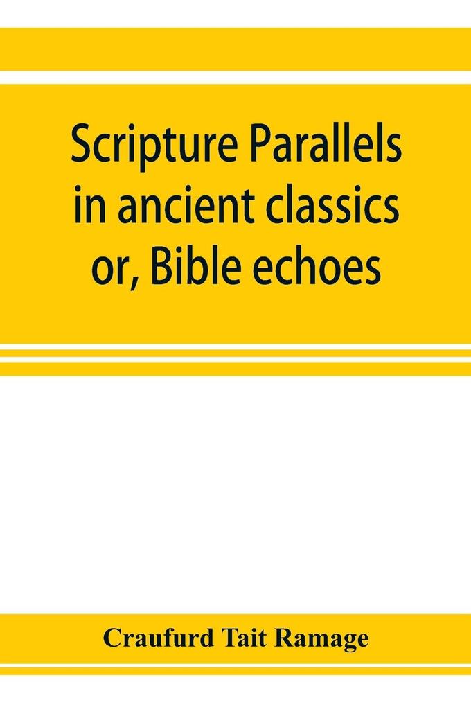 Scripture parallels in ancient classics; or Bible echoes