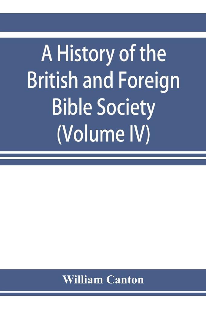 A history of the British and Foreign Bible Society (Volume IV)