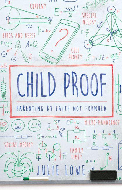 Child Proof - Parenting by Faith Not Formula