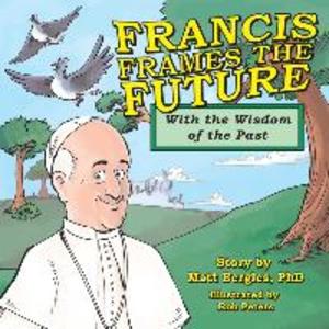 Francis Frames the Future: With the Wisdom of the Past