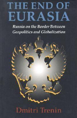 The End of Eurasia: Russia on the Border Between Geopolitics and Globalization