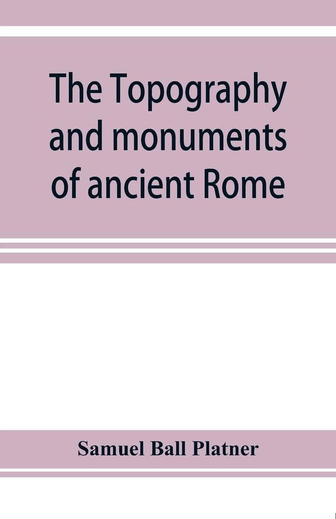 The topography and monuments of ancient Rome