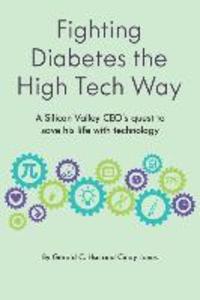 Fighting Diabetes the High Tech Way: A Silicon Valley CEO‘s quest to save his life with technology
