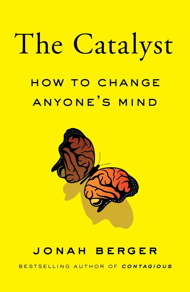 The Catalyst: How to Change Anyone‘s Mind