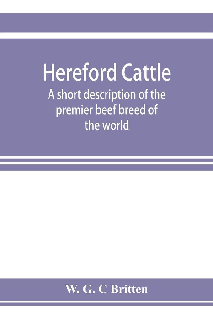 Hereford cattle; a short description of the premier beef breed of the world