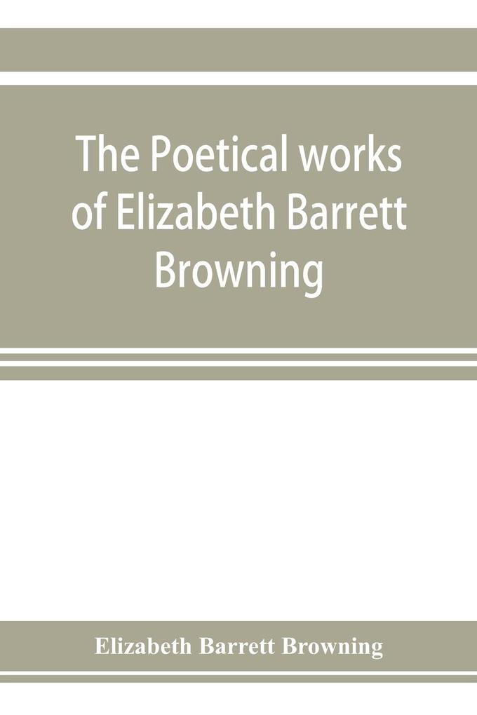 The poetical works of Elizabeth Barrett Browning