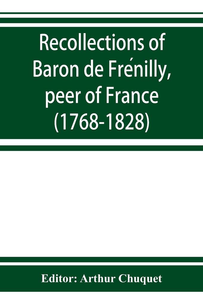 Recollections of Baron de Frenilly peer of France (1768-1828)