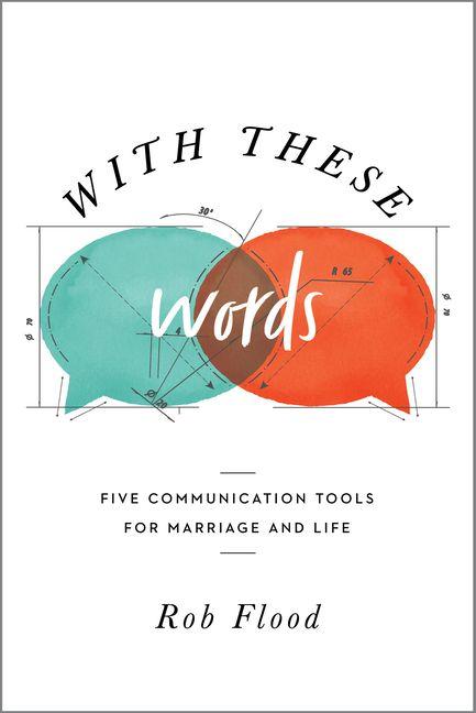 With These Words - Five Communication Tools for Marriage and Life