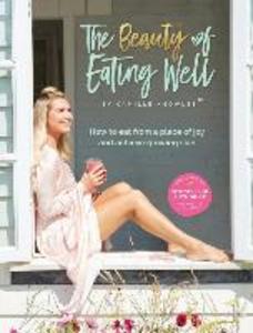 The Beauty of Eating Well: How to eat from a place of joy and achieve glowing skin