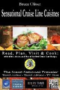 SENSATIONAL CRUISE LINE CUISINES Read Plan Visit & Cook: with tibits stories and Best of the Best Cruise Lines Recipes