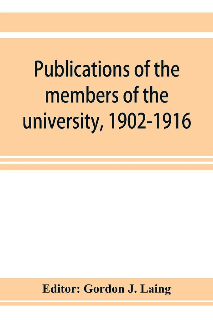 Publications of the members of the university 1902-1916 compiled on the twenty-fifth anniversary of the foundation of the university by a Committee of the faculty