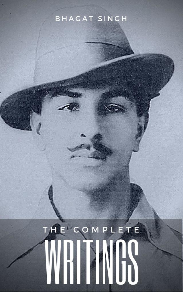 The Complete Writings of Bhagat Singh (Indian Masterpieces)