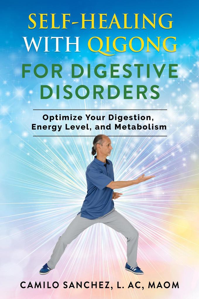 Self-Healing with Qigong for Digestive Disorders: Optimize your digestion energy level and metabolism