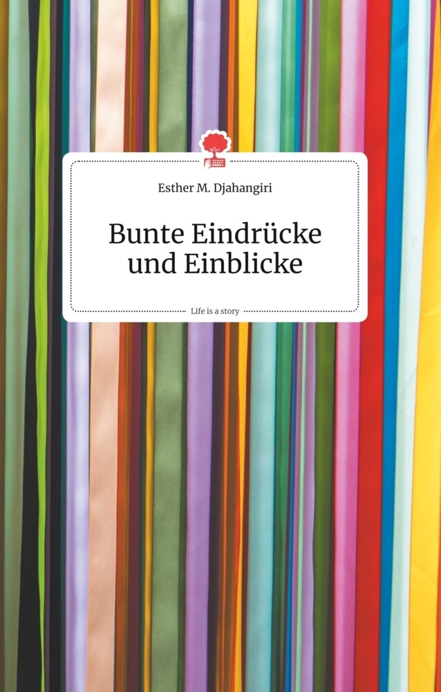 Image of Bunte Eindrücke und Einblicke. Life is a Story - story.one