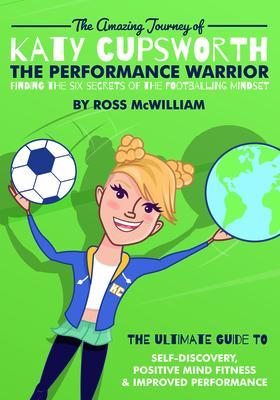 The Amazing Journey of Katy Cupsworth The Performance Warrior