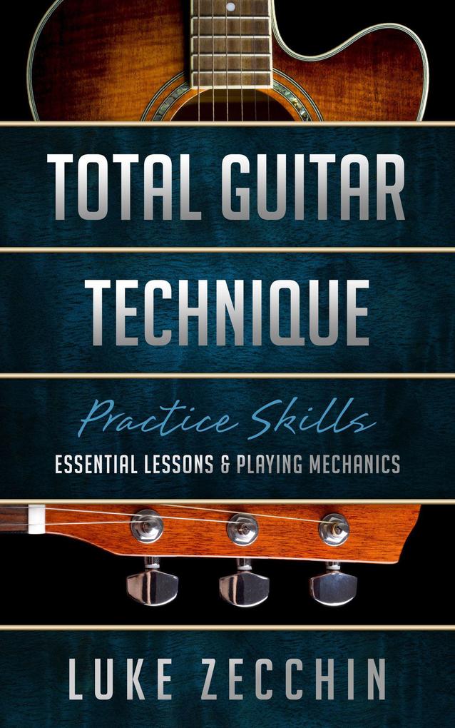 Total Guitar Technique: Essential Lessons & Playing Mechanics (Book + Online Bonus)