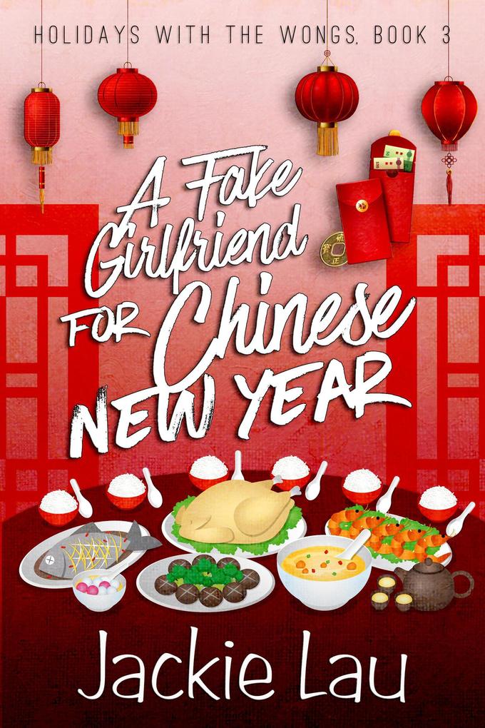 A Fake Girlfriend for Chinese New Year (Holidays with the Wongs #3)