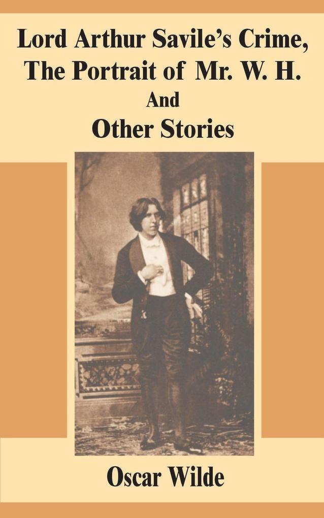Lord Arthur Savile's Crime The Portrait of Mr. W. H. And Other Stories