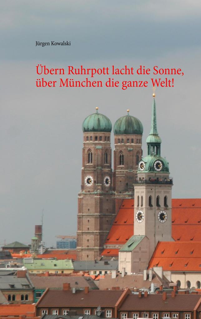Übern Ruhrpott lacht die Sonne über München die ganze Welt!
