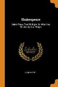 Shakespeare: Select Plays. Twelfth Night Or What You Will Ed. by W.A. Wright