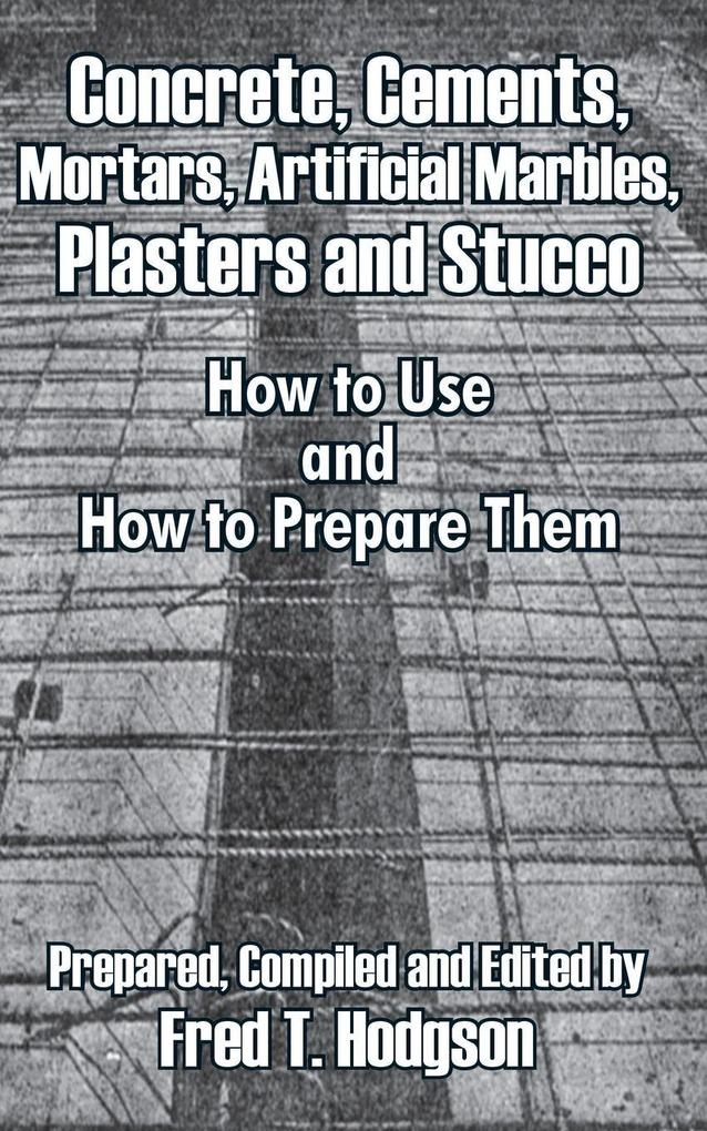 Concrete Cements Mortars Artificial Marbles Plasters and Stucco