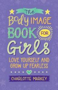 Image of The Body Image Book for Girls: Love Yourself and Grow Up Fearless