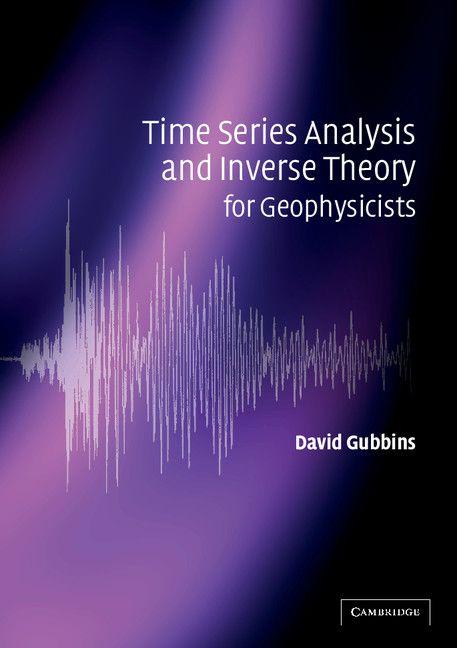 Time Series Analysis and Inverse Theory for Geophysicists