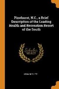 Pinehurst N.C. a Brief Description of the Leading Health and Recreation Resort of the South