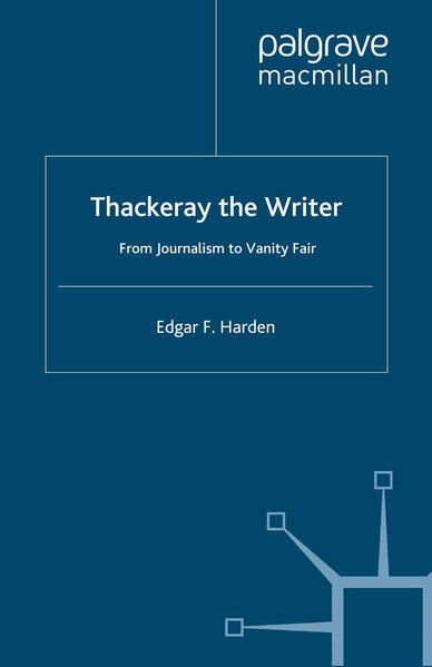 Thackeray the Writer: From Journalism to Vanity Fair - E. Harden