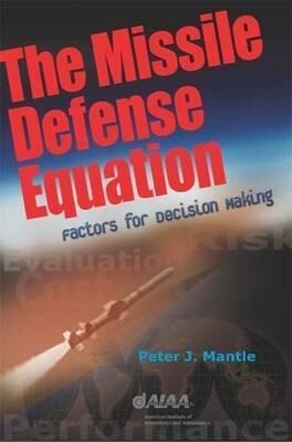 The Missile Defense Equation: Factors for Decision Making - Peter J. Mantle/ Mantle &. Associates P. Mantle