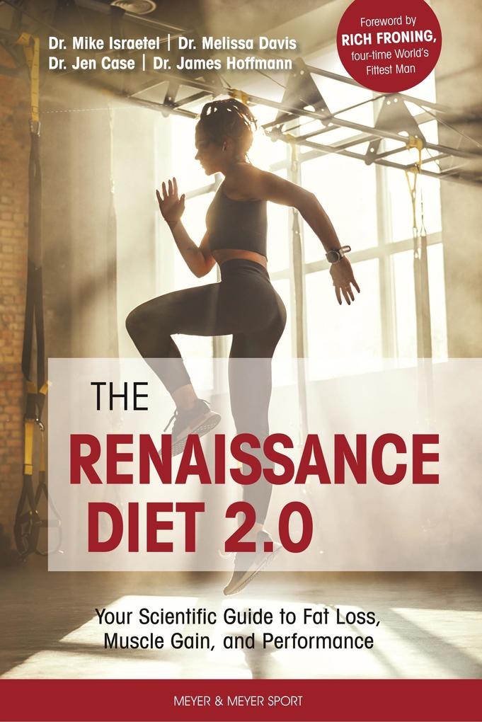 The Renaissance Diet 2.0: Your Scientific Guide to Fat Loss Muscle Gain and Performance: Your Scientific Guide to Fat Loss Muscle Gain and P