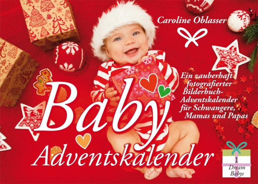 Baby Adventskalender - Ein zauberhaft fotografierter Bilderbuch-Adventskalender für Schwangere Mamas und Papas