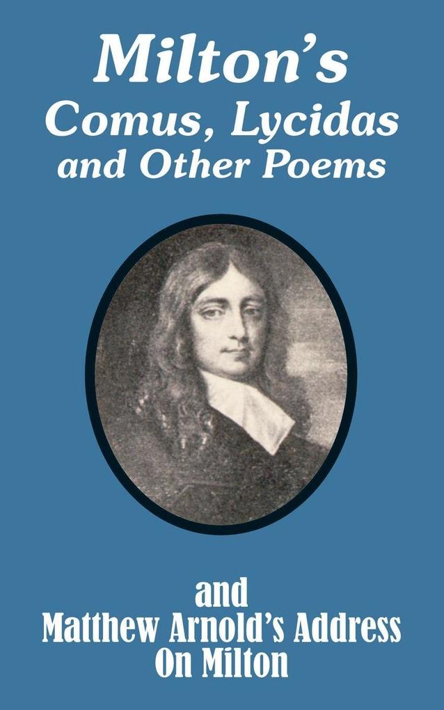 Milton's Comus Lycidas and Other Poems And Matthew Arnold's Address On Milton