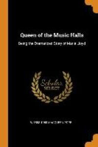 Queen of the Music Halls: Being the Dramatized Story of Marie Lloyd