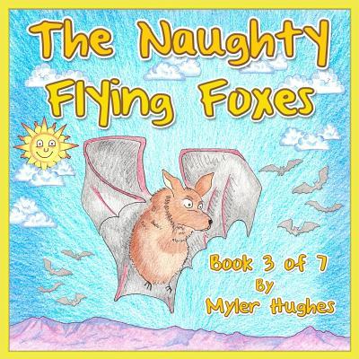The Naughty Flying Foxes: Book 3 of 7 - ‘Adventures of the Brave Seven‘ Children‘s picture book series for children aged 3 to 8.