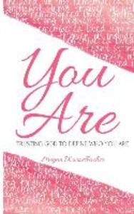 You Are: Trusting God To Define Who You Are