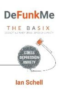 DeFunkMe: The Basix: Six Essentials to Beat Stress Depression & Anxiety