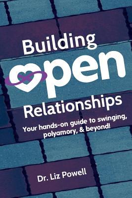 Building Open Relationships: Your hands on guide to swinging polyamory and beyond!