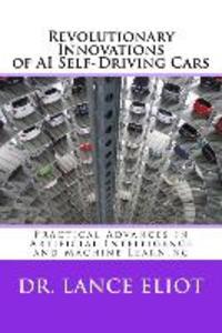 Revolutionary Innovations of AI Self-Driving Cars: Practical Advances in Artificial Intelligence and Machine Learning