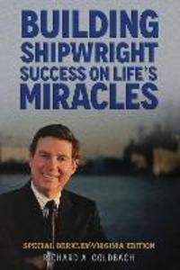 Building Shipwright Success on Life‘s Miracles: Special Berkley Virginia Edition