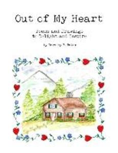 Out of My Heart: Poems and Drawings to Delight and Inspire