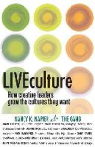 LIVEculture: How Creative Leaders Grow The Cultures They Want