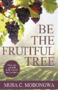 Be The Fruitful Tree: Empower yourself to be fruitful and progress